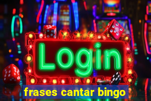 frases cantar bingo